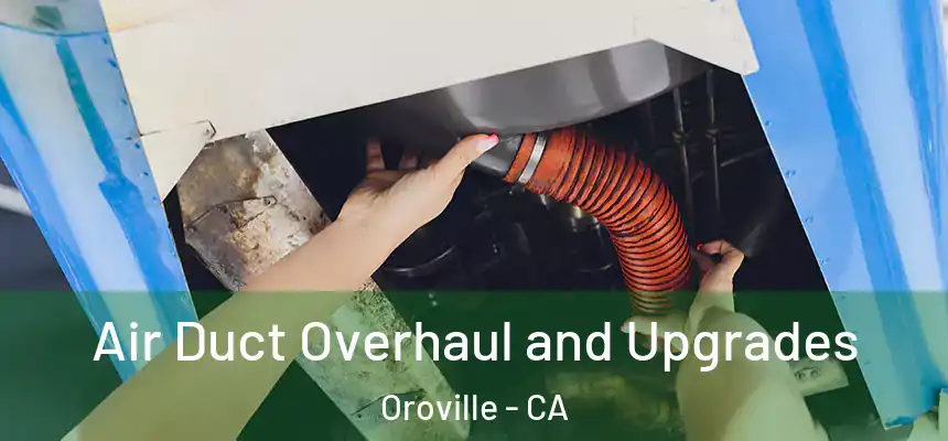  Air Duct Overhaul and Upgrades Oroville - CA