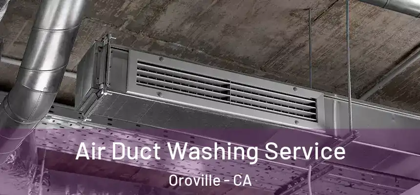  Air Duct Washing Service Oroville - CA