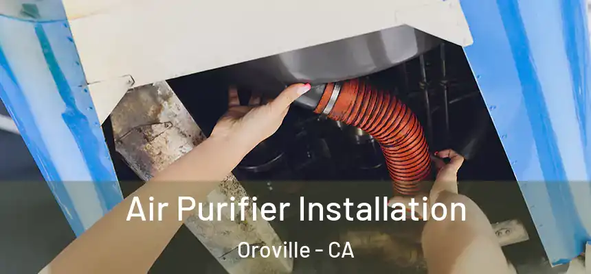  Air Purifier Installation Oroville - CA