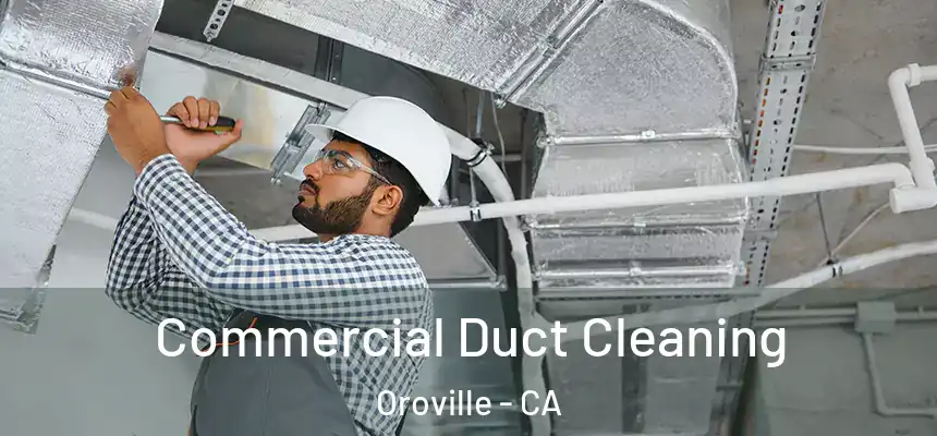  Commercial Duct Cleaning Oroville - CA