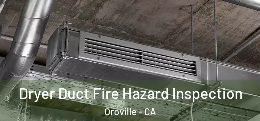  Dryer Duct Fire Hazard Inspection Oroville - CA