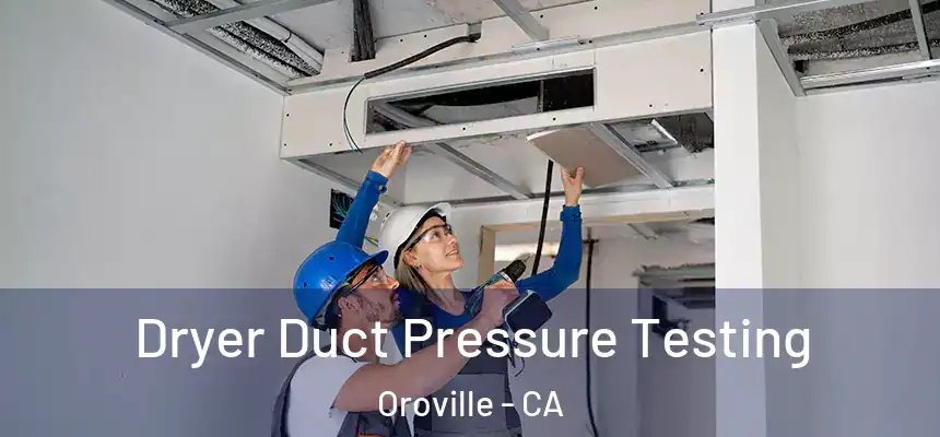  Dryer Duct Pressure Testing Oroville - CA