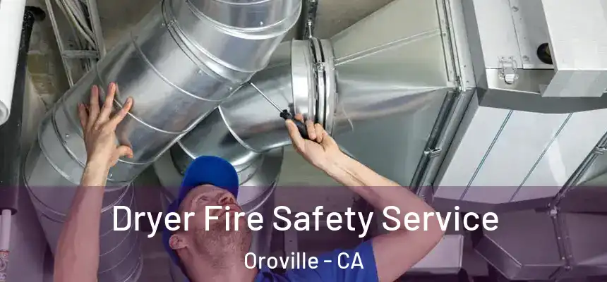  Dryer Fire Safety Service Oroville - CA