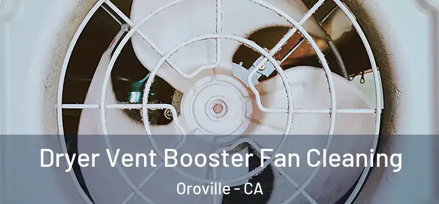  Dryer Vent Booster Fan Cleaning Oroville - CA