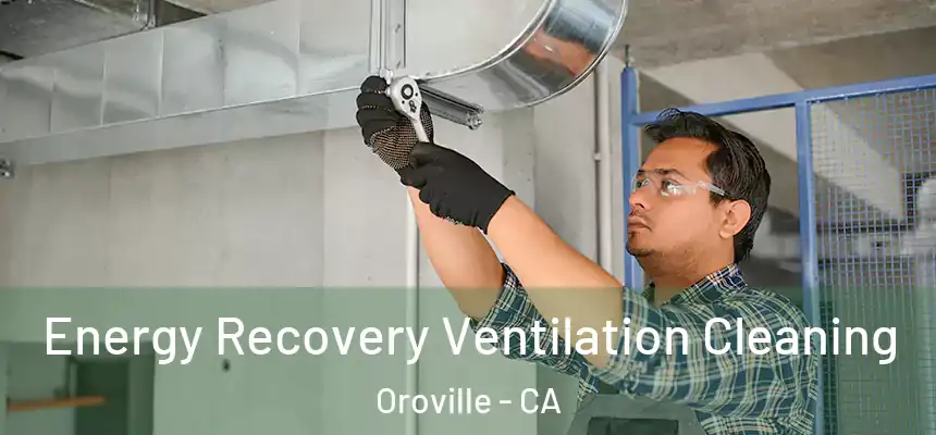  Energy Recovery Ventilation Cleaning Oroville - CA