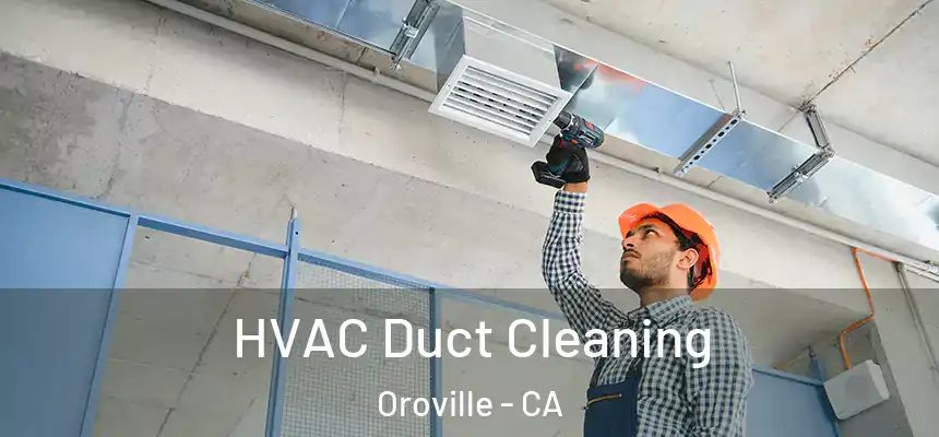  HVAC Duct Cleaning Oroville - CA