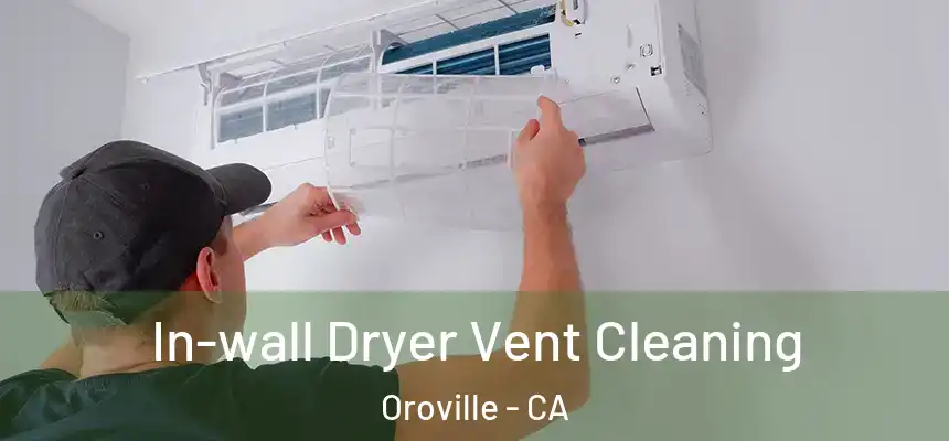  In-wall Dryer Vent Cleaning Oroville - CA