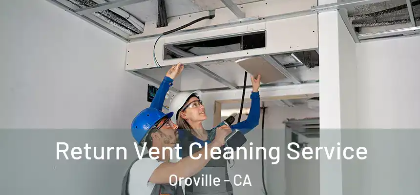  Return Vent Cleaning Service Oroville - CA