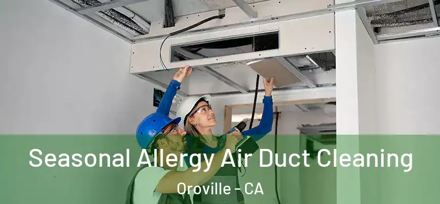  Seasonal Allergy Air Duct Cleaning Oroville - CA