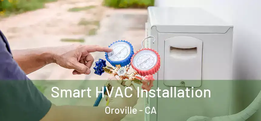  Smart HVAC Installation Oroville - CA