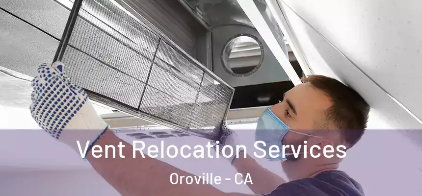  Vent Relocation Services Oroville - CA