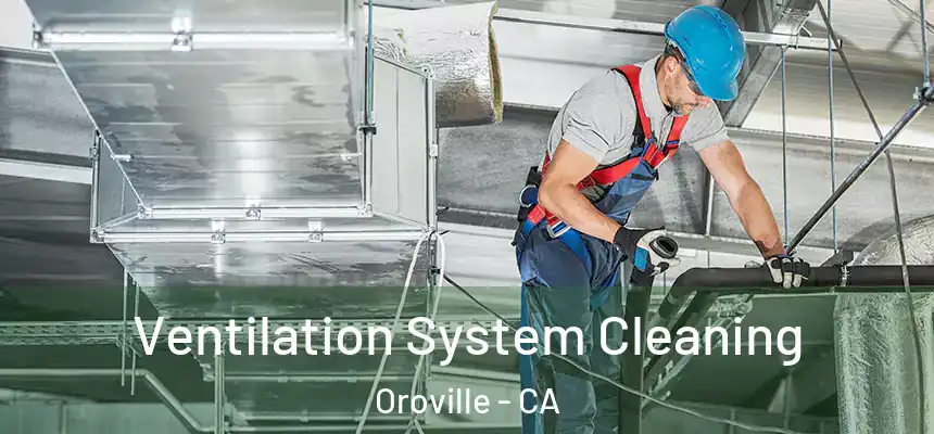  Ventilation System Cleaning Oroville - CA