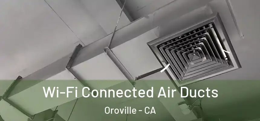  Wi-Fi Connected Air Ducts Oroville - CA